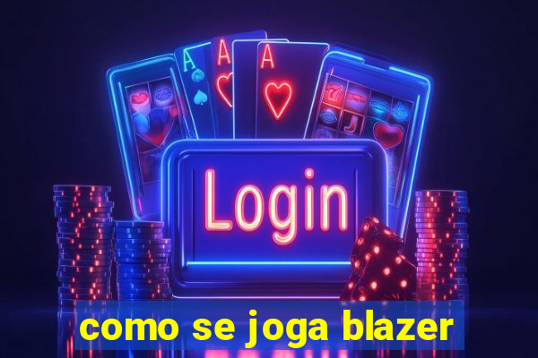 como se joga blazer