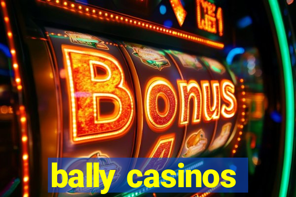 bally casinos