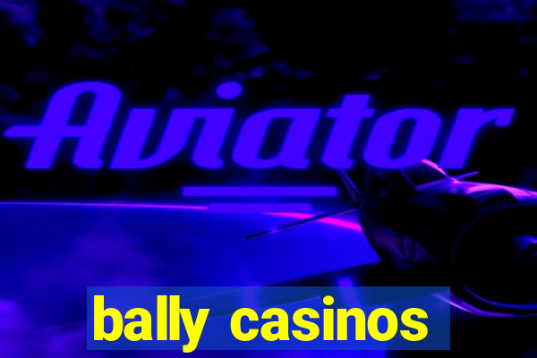 bally casinos