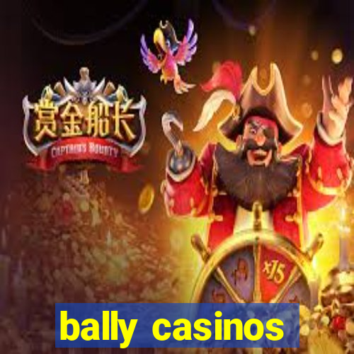 bally casinos