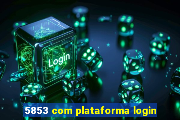 5853 com plataforma login