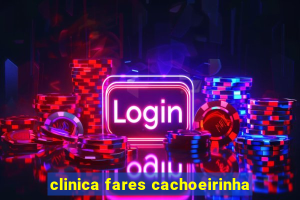 clinica fares cachoeirinha