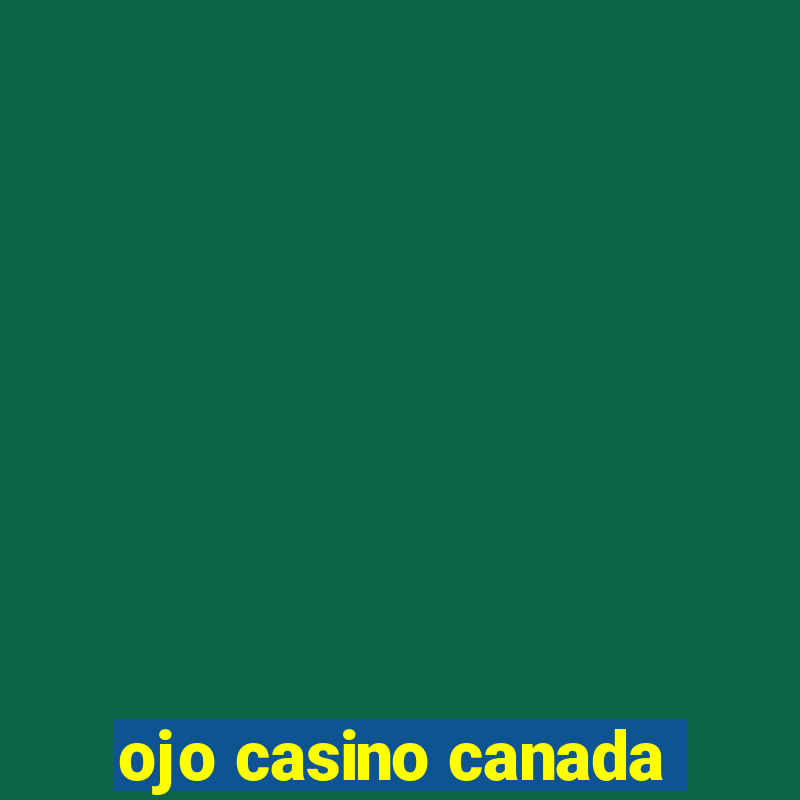 ojo casino canada