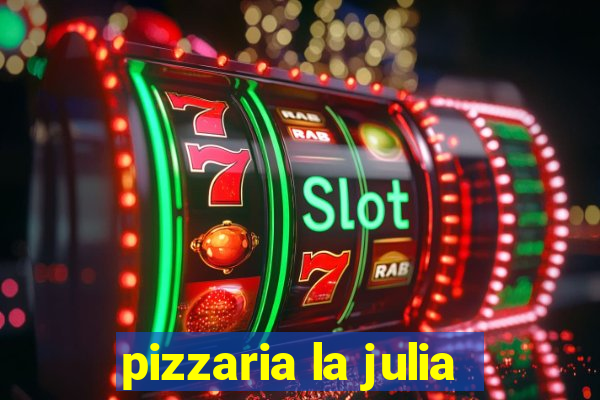 pizzaria la julia