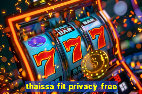 thaissa fit privacy free