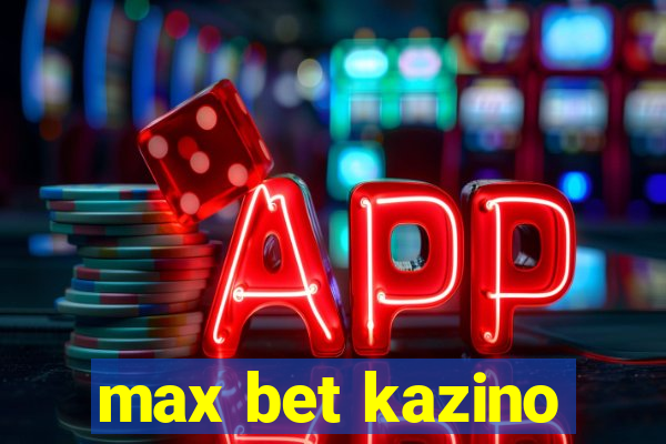 max bet kazino