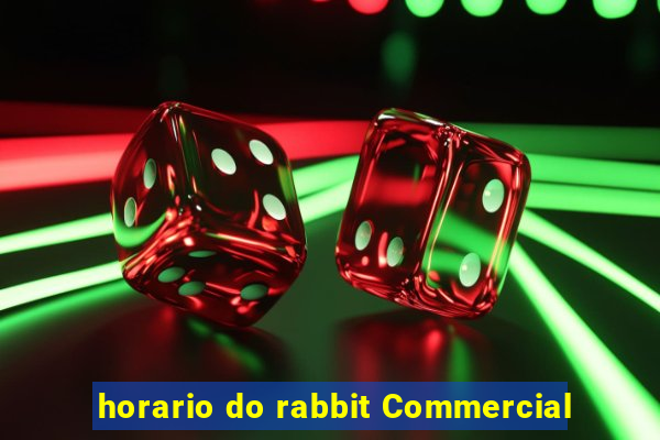 horario do rabbit Commercial