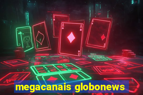 megacanais globonews