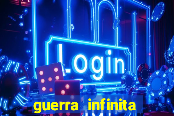 guerra infinita online dublado