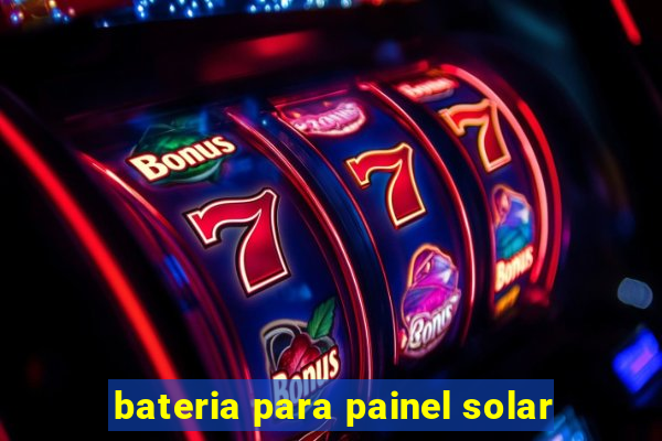 bateria para painel solar