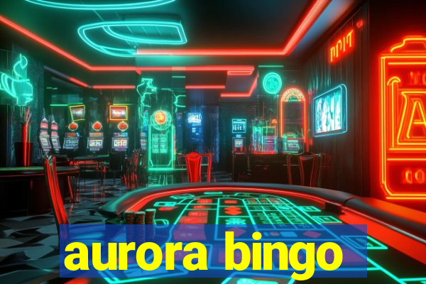 aurora bingo