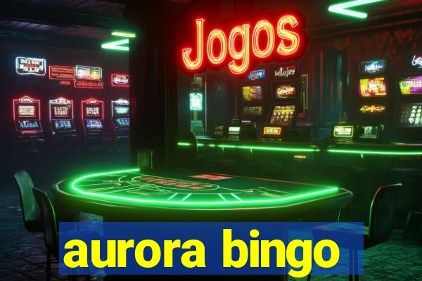 aurora bingo