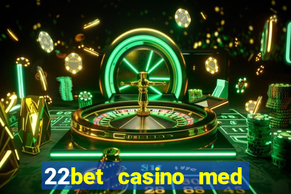 22bet casino med l?g ins?ttning