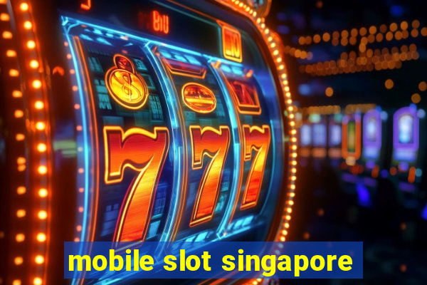 mobile slot singapore