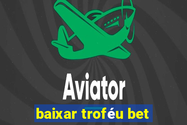 baixar troféu bet