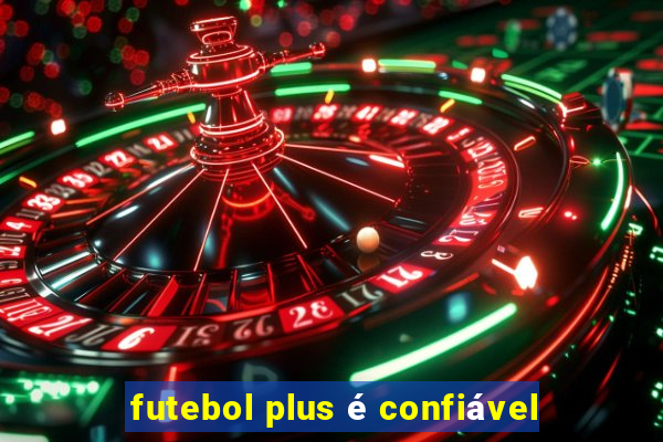 futebol plus é confiável