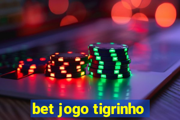 bet jogo tigrinho