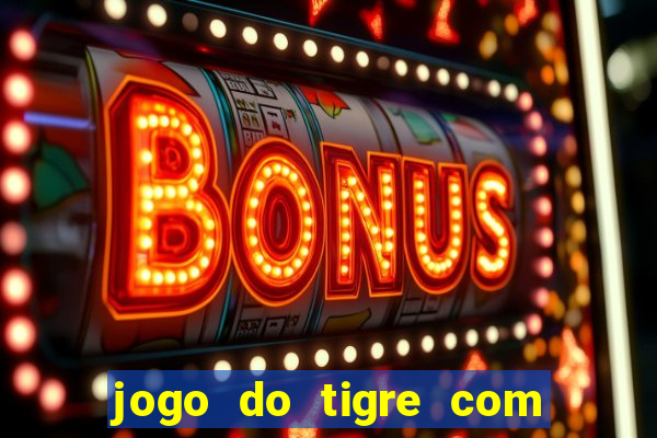 jogo do tigre com bonus gratis