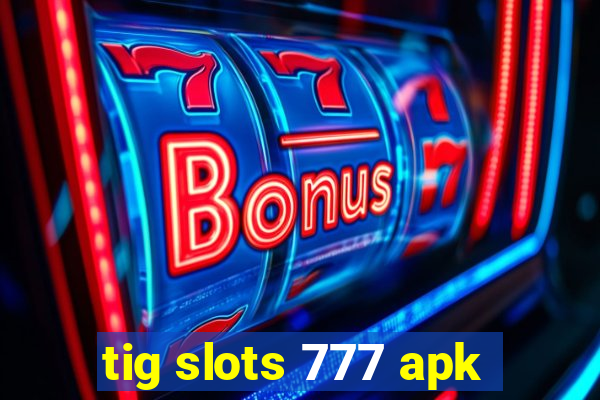 tig slots 777 apk