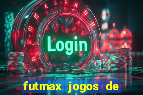 futmax jogos de hoje ao vivo