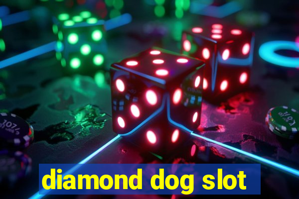 diamond dog slot