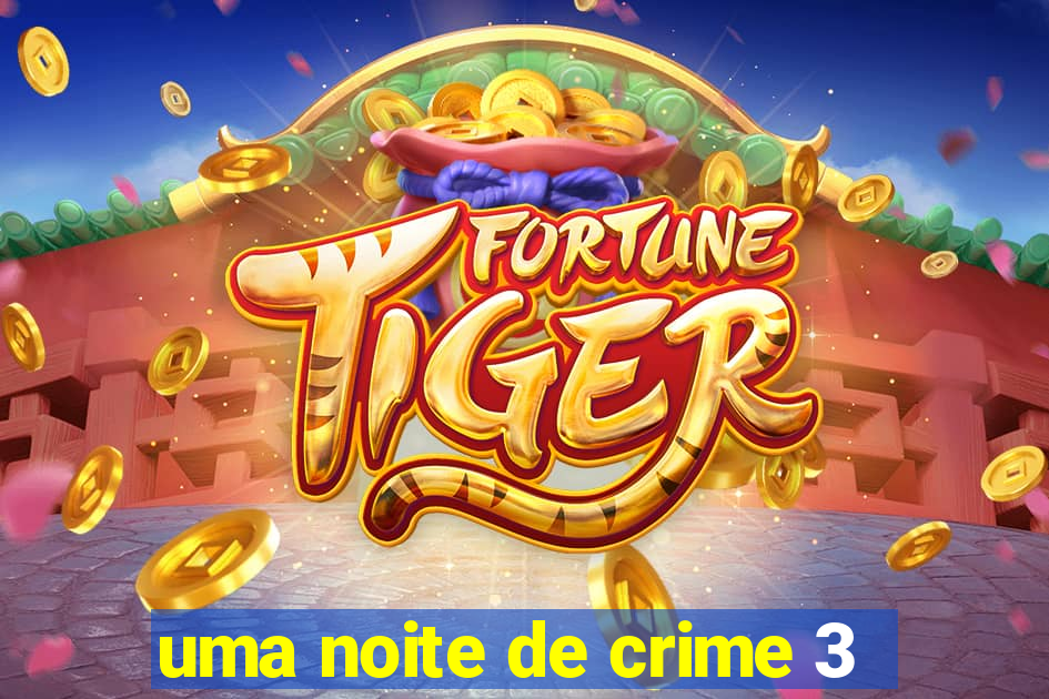 uma noite de crime 3