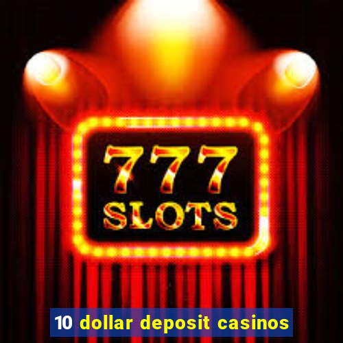 10 dollar deposit casinos