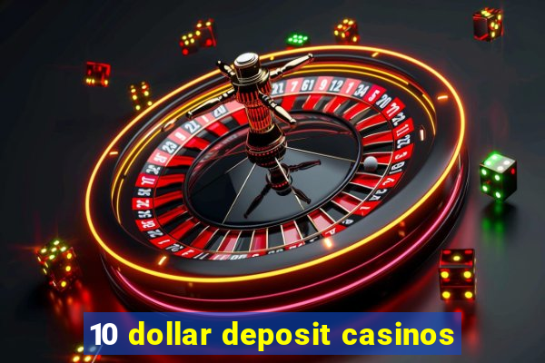 10 dollar deposit casinos