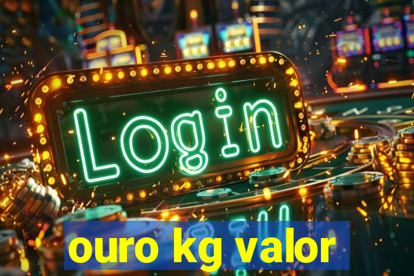 ouro kg valor