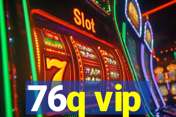 76q vip