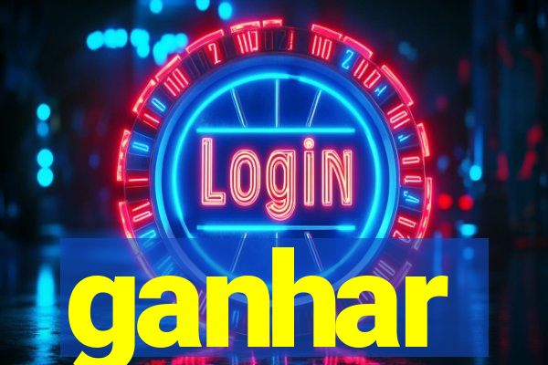 ganhar