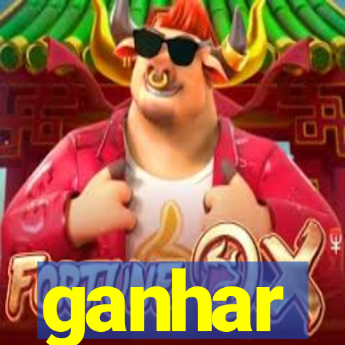 ganhar