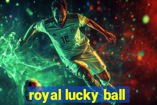 royal lucky ball