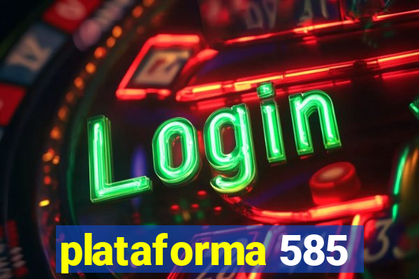 plataforma 585