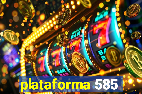 plataforma 585