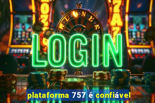 plataforma 757 é confiável