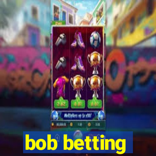 bob betting