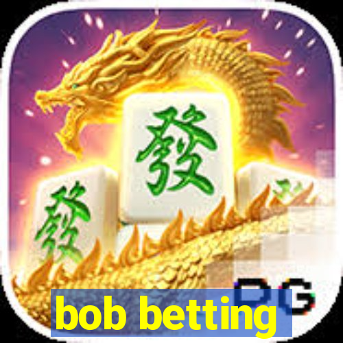 bob betting