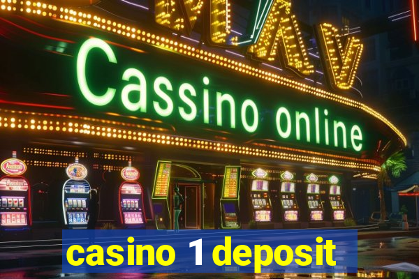 casino 1 deposit