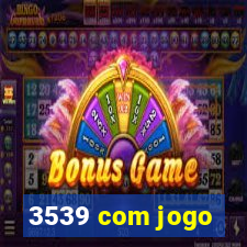 3539 com jogo