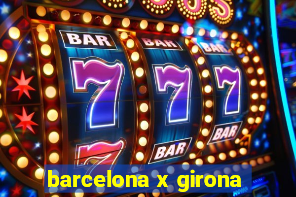 barcelona x girona