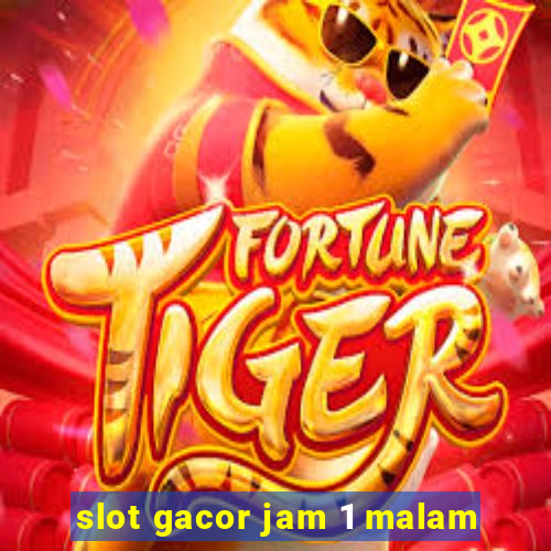 slot gacor jam 1 malam