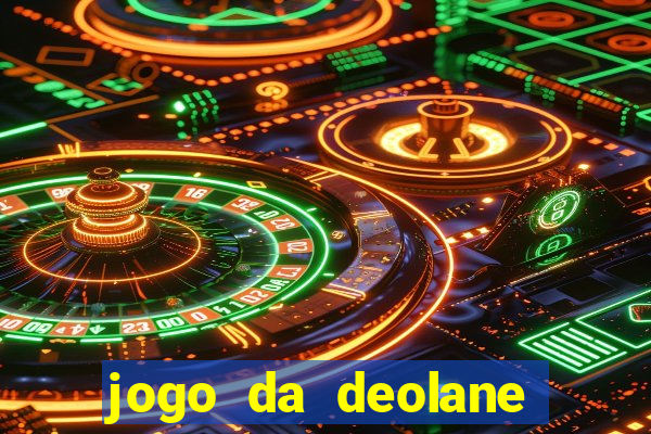 jogo da deolane que ganha dinheiro