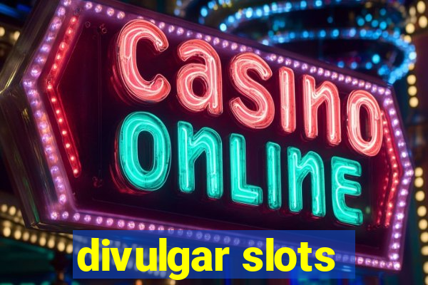 divulgar slots