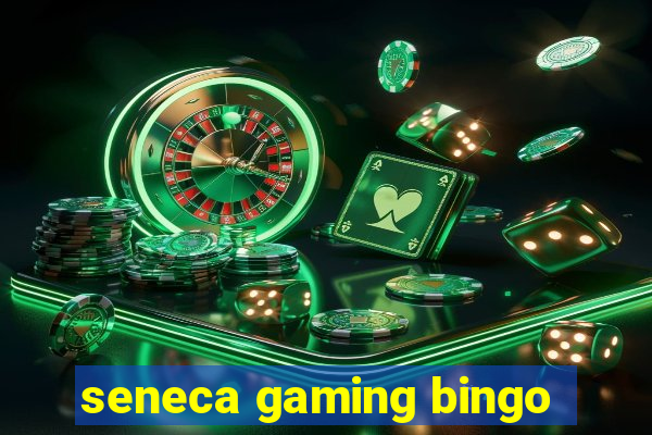 seneca gaming bingo