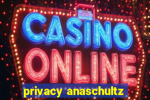 privacy anaschultz