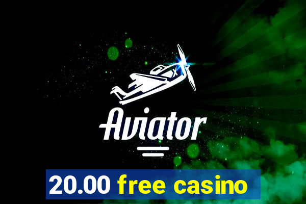 20.00 free casino