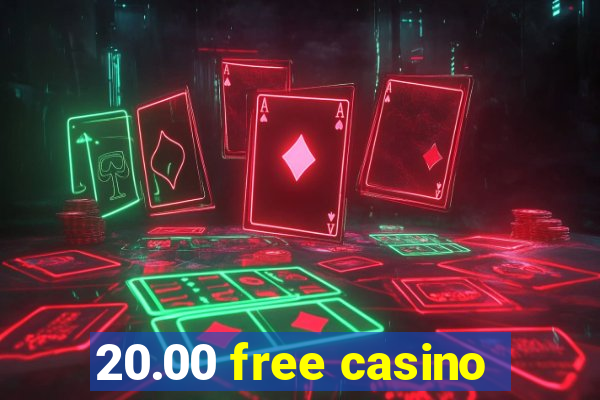 20.00 free casino