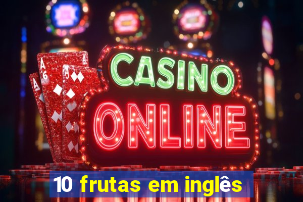 10 frutas em inglês