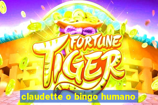 claudette o bingo humano